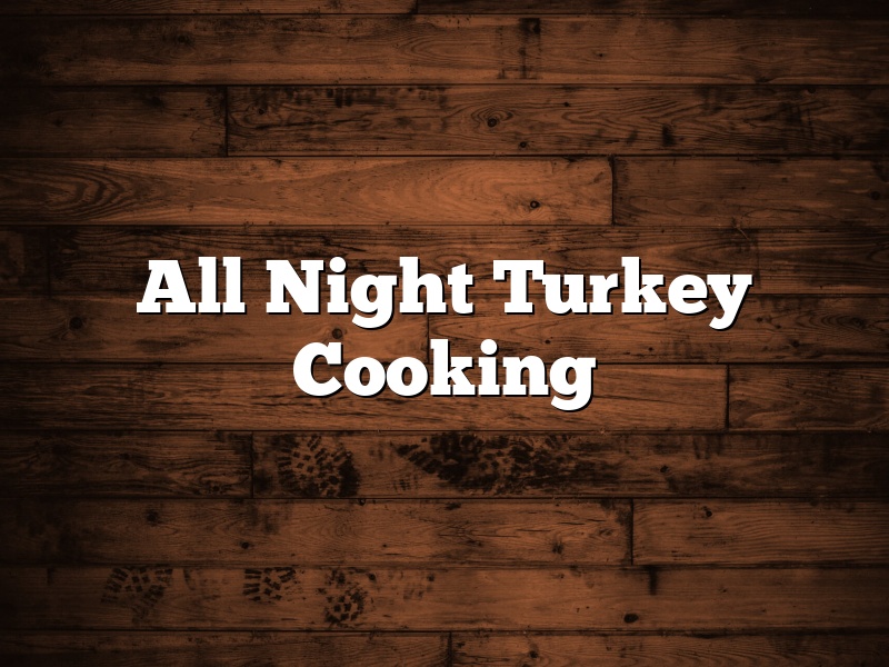 All Night Turkey Cooking