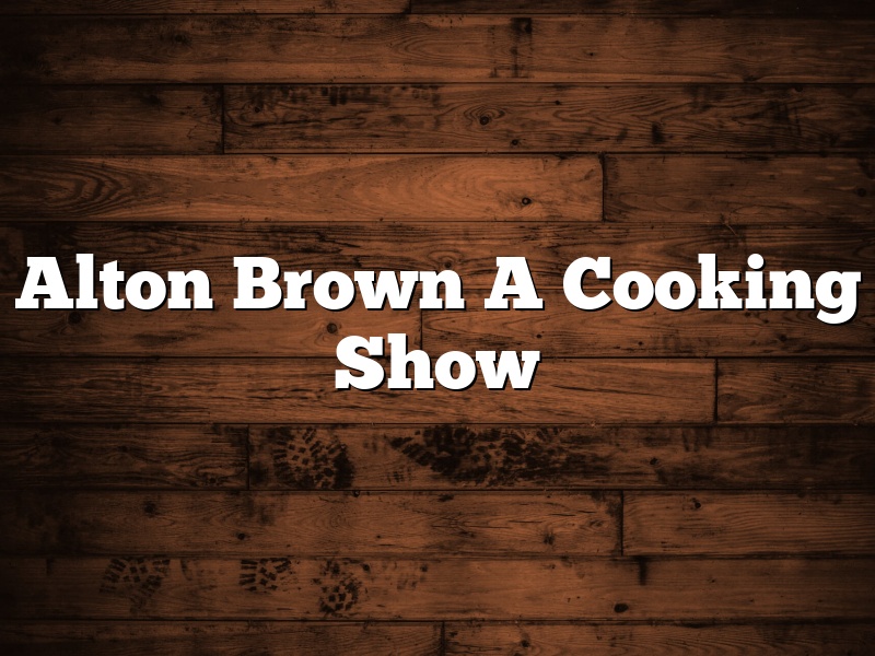 Alton Brown A Cooking Show