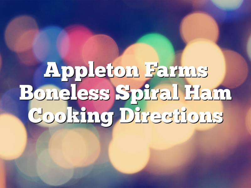 Appleton Farms Boneless Spiral Ham Cooking Directions