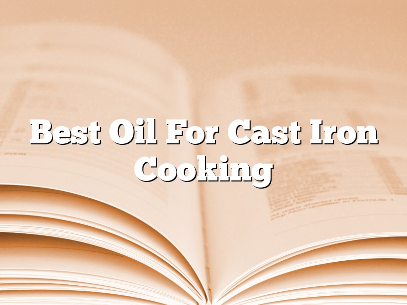 Best Oil For Cast Iron Cooking