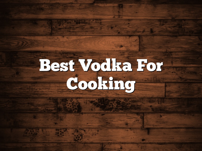 Best Vodka For Cooking