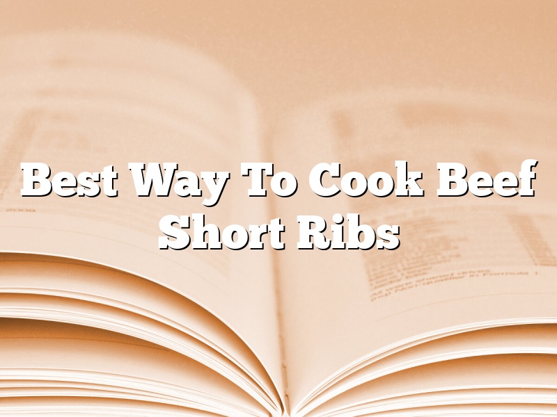 Best Way To Cook Beef Short Ribs