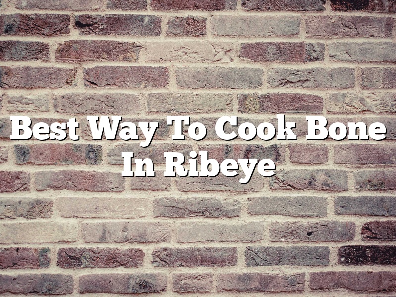Best Way To Cook Bone In Ribeye