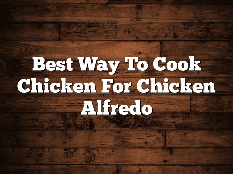 Best Way To Cook Chicken For Chicken Alfredo