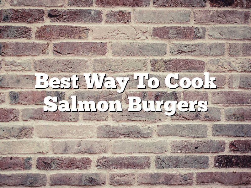 Best Way To Cook Salmon Burgers