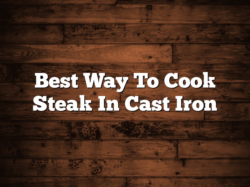 Best Way To Cook Steak In Cast Iron