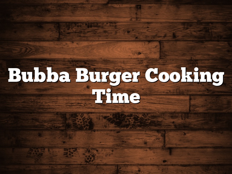 Bubba Burger Cooking Time
