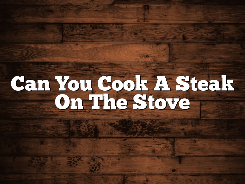 Can You Cook A Steak On The Stove