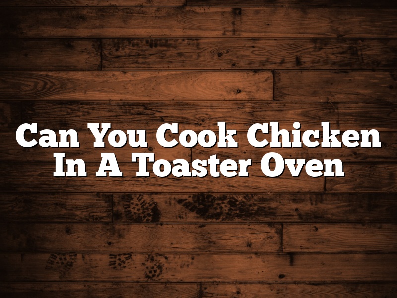 Can You Cook Chicken In A Toaster Oven