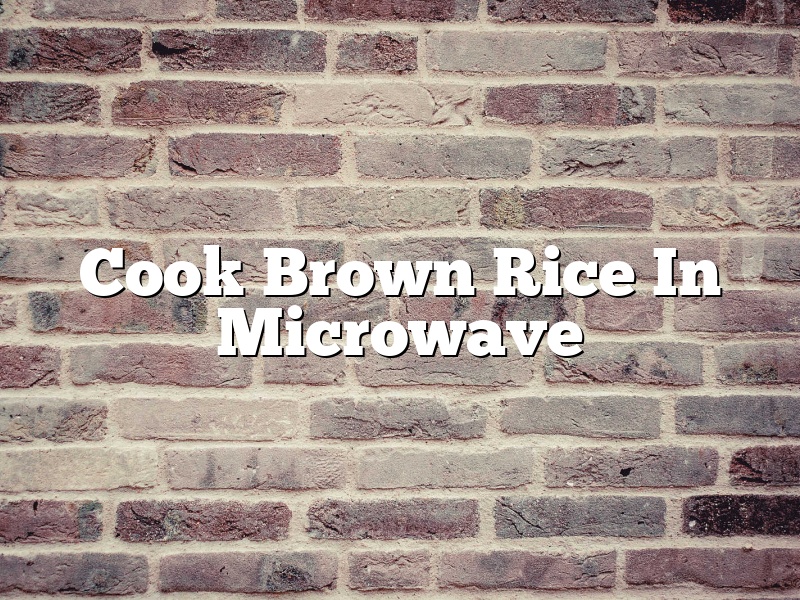 Cook Brown Rice In Microwave
