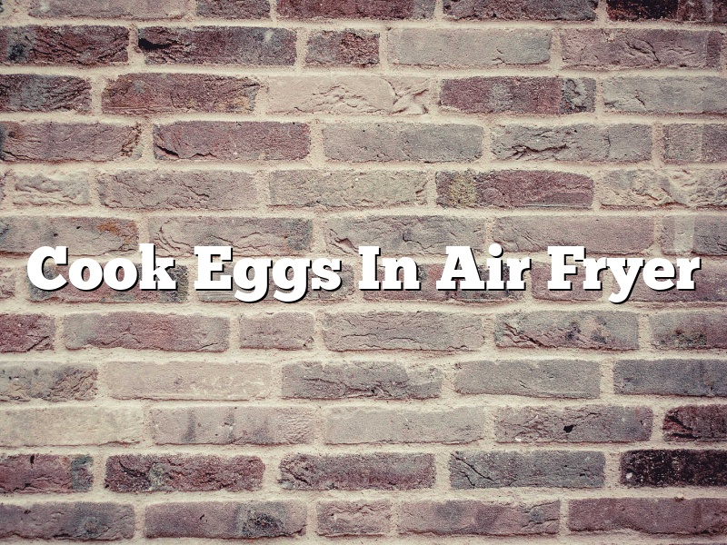 Cook Eggs In Air Fryer