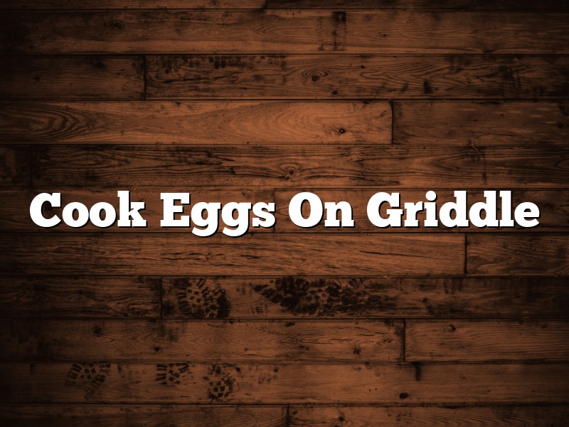 Cook Eggs On Griddle