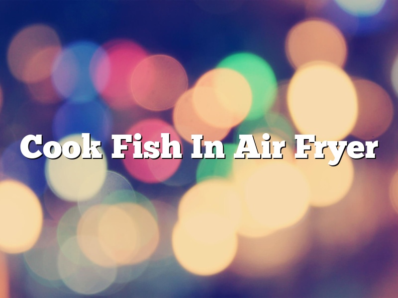Cook Fish In Air Fryer