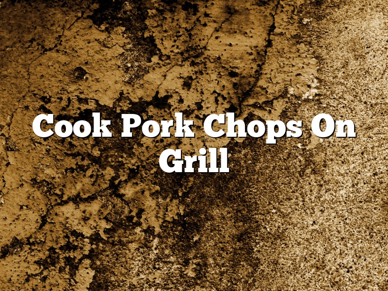 Cook Pork Chops On Grill