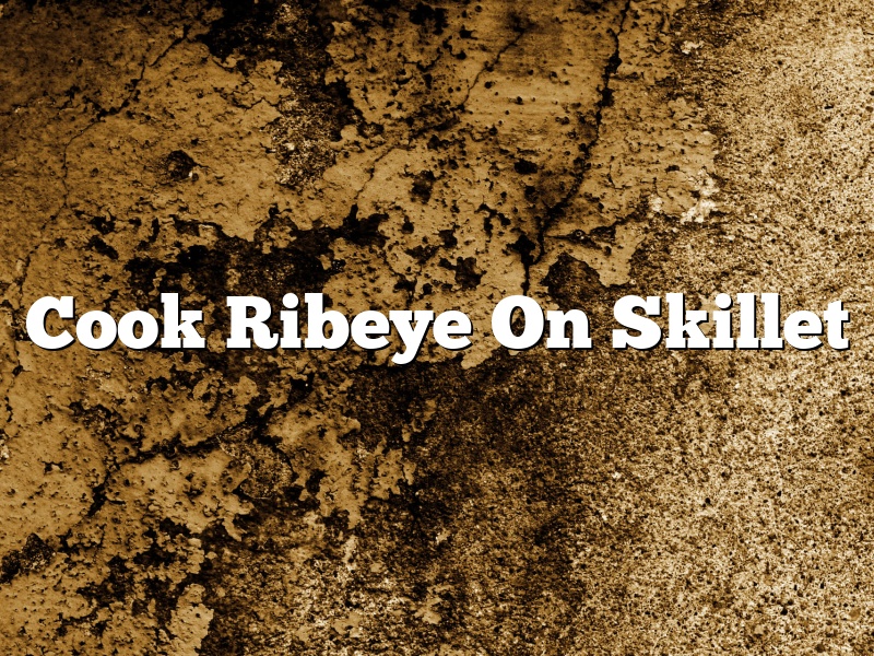 Cook Ribeye On Skillet