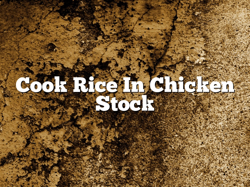 Cook Rice In Chicken Stock