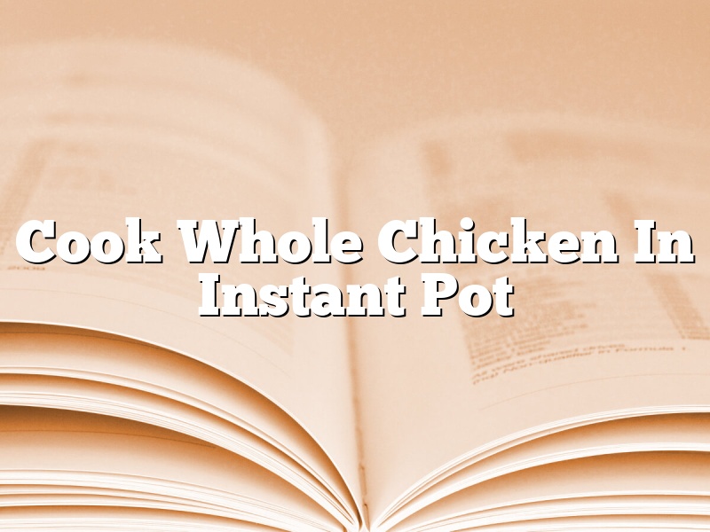 Cook Whole Chicken In Instant Pot