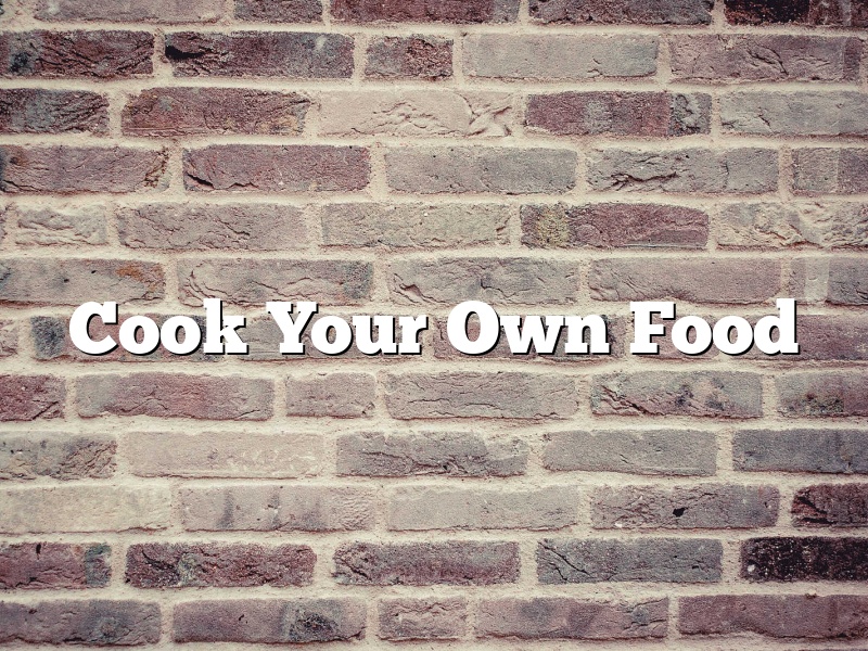 Cook Your Own Food