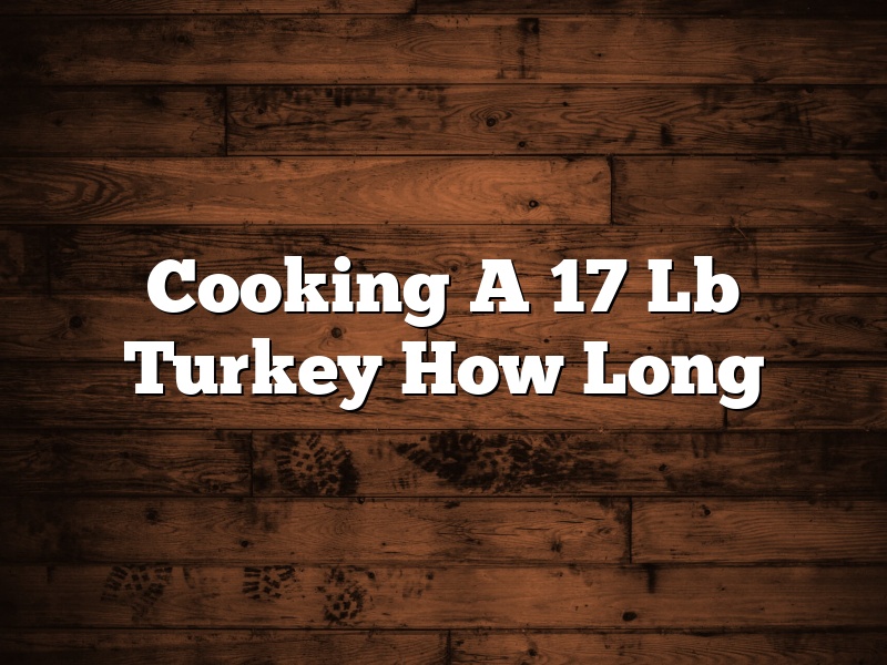 Cooking A 17 Lb Turkey How Long