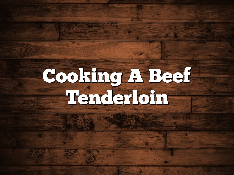 Cooking A Beef Tenderloin