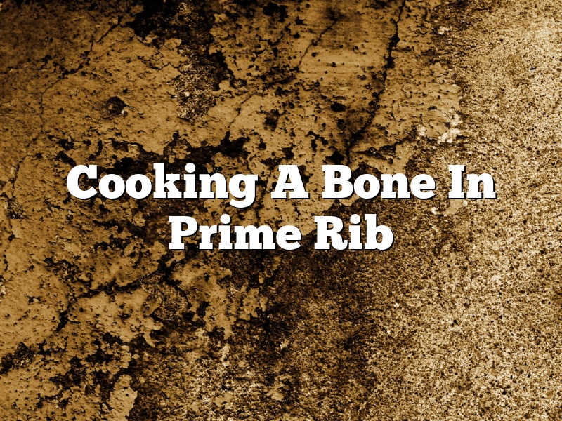 Cooking A Bone In Prime Rib