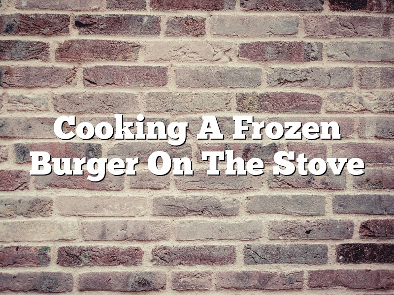 Cooking A Frozen Burger On The Stove