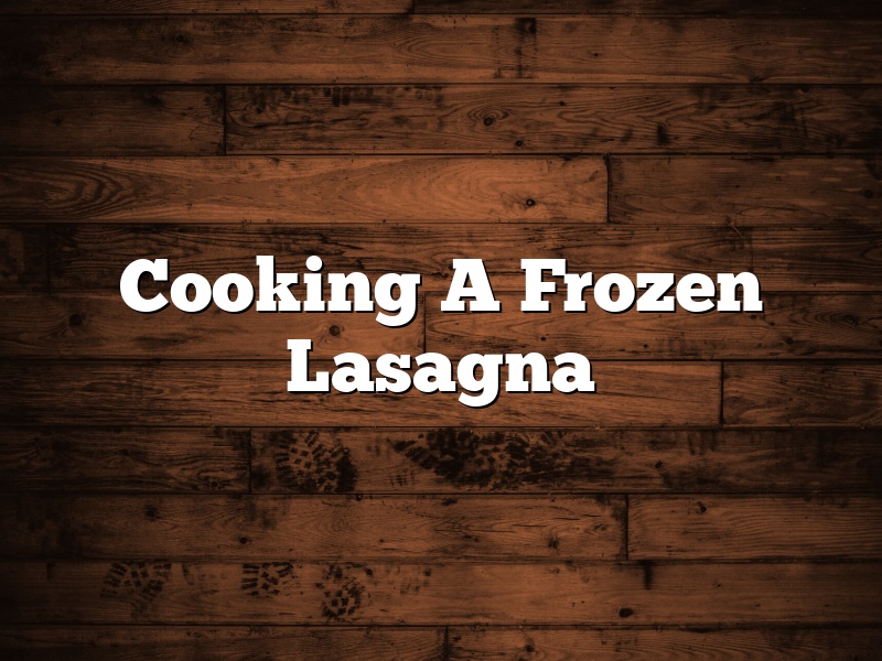 Cooking A Frozen Lasagna
