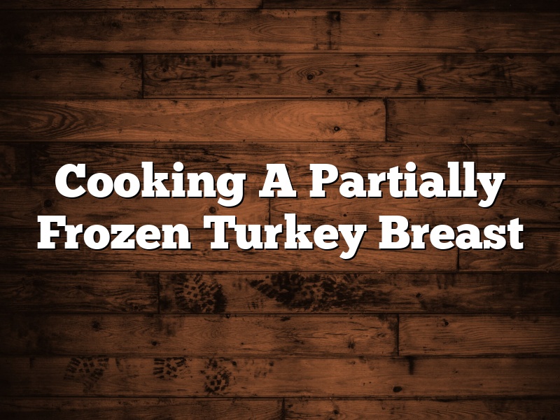Cooking A Partially Frozen Turkey Breast