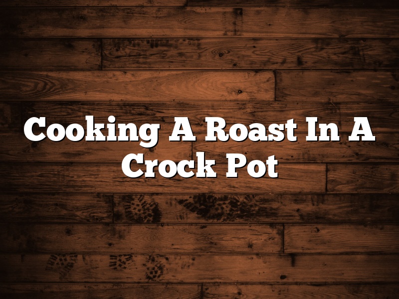 Cooking A Roast In A Crock Pot