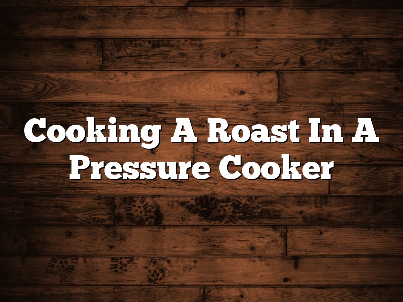 Cooking A Roast In A Pressure Cooker