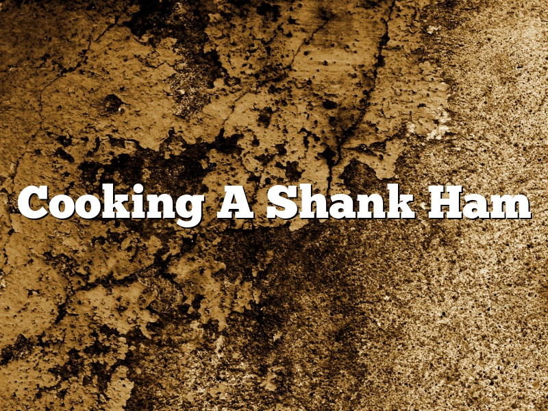 Cooking A Shank Ham