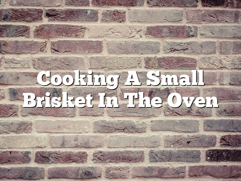Cooking A Small Brisket In The Oven
