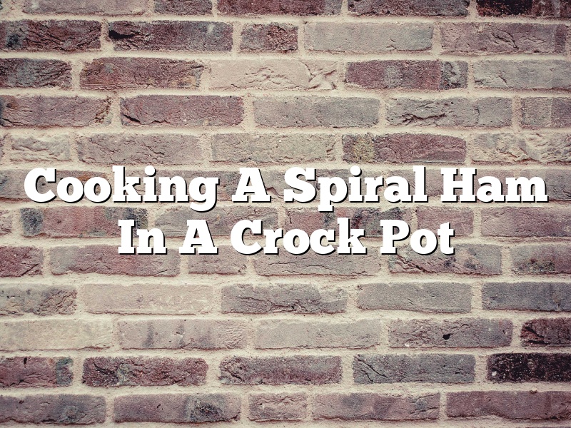 Cooking A Spiral Ham In A Crock Pot