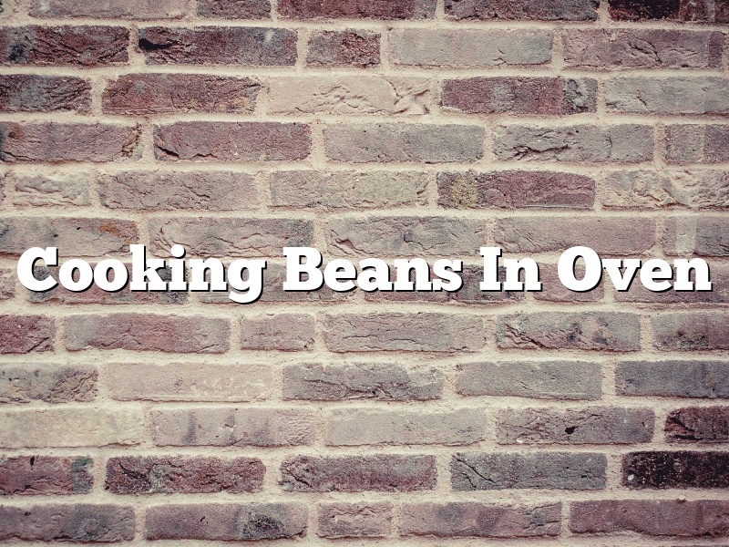 Cooking Beans In Oven