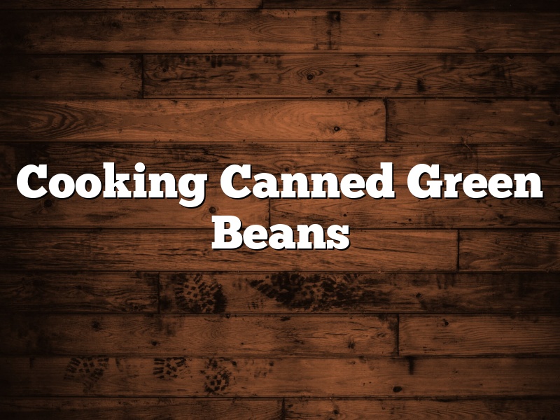 Cooking Canned Green Beans