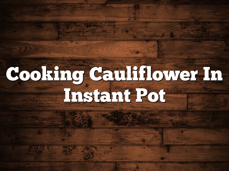 Cooking Cauliflower In Instant Pot