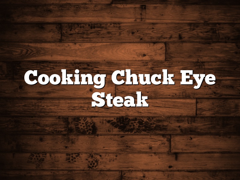Cooking Chuck Eye Steak