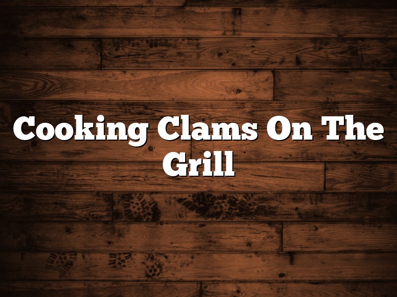 Cooking Clams On The Grill