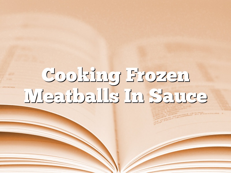 Cooking Frozen Meatballs In Sauce