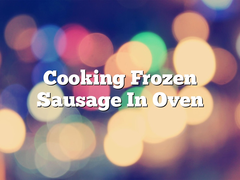 Cooking Frozen Sausage In Oven