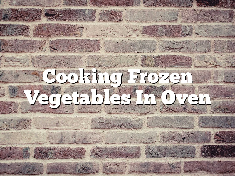Cooking Frozen Vegetables In Oven