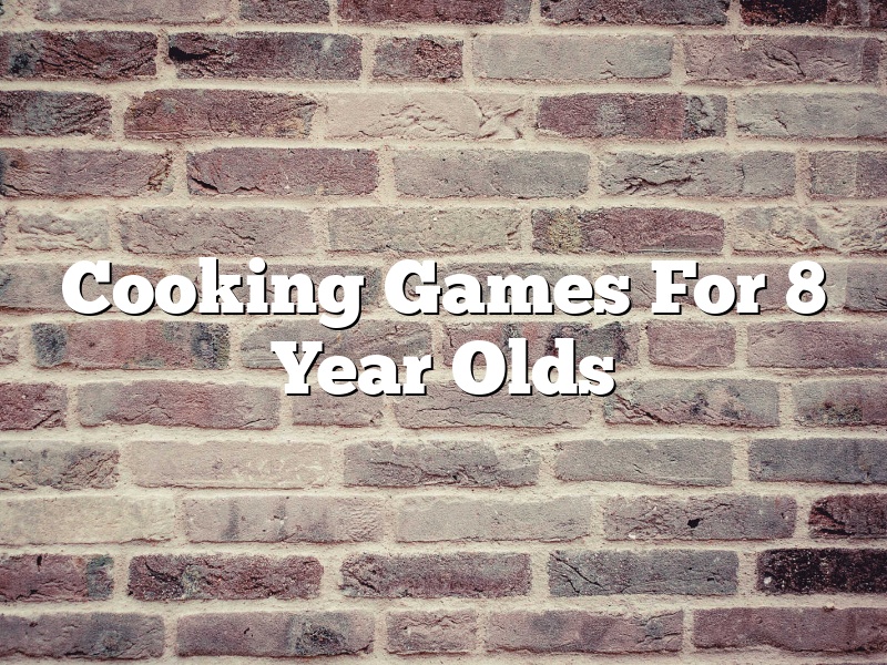 Cooking Games For 8 Year Olds