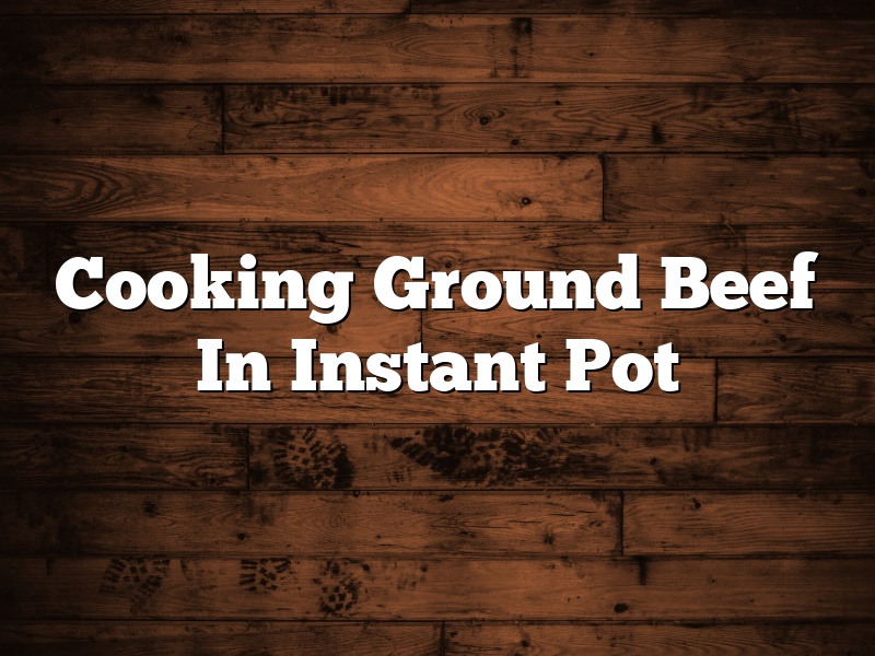 Cooking Ground Beef In Instant Pot