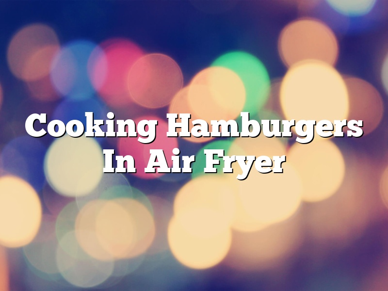 Cooking Hamburgers In Air Fryer