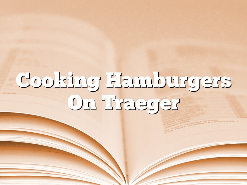 Cooking Hamburgers On Traeger