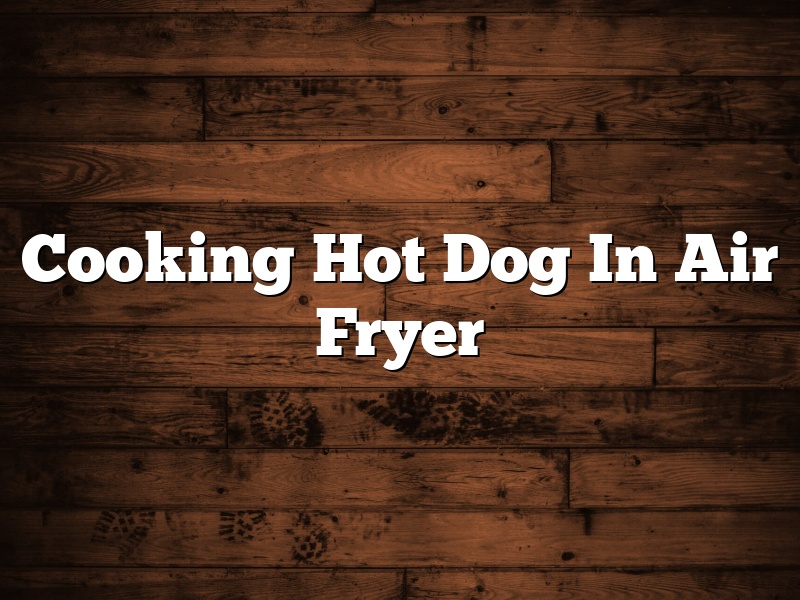 Cooking Hot Dog In Air Fryer