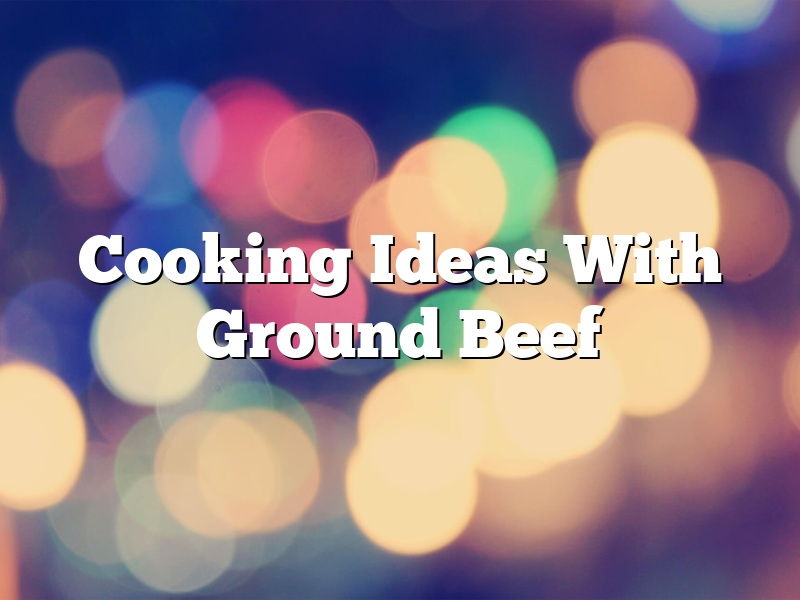 Cooking Ideas With Ground Beef