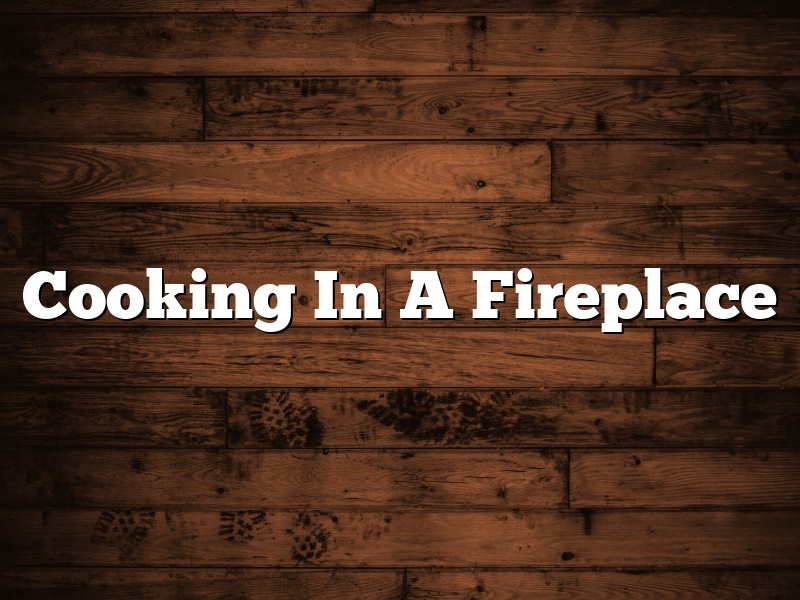 Cooking In A Fireplace