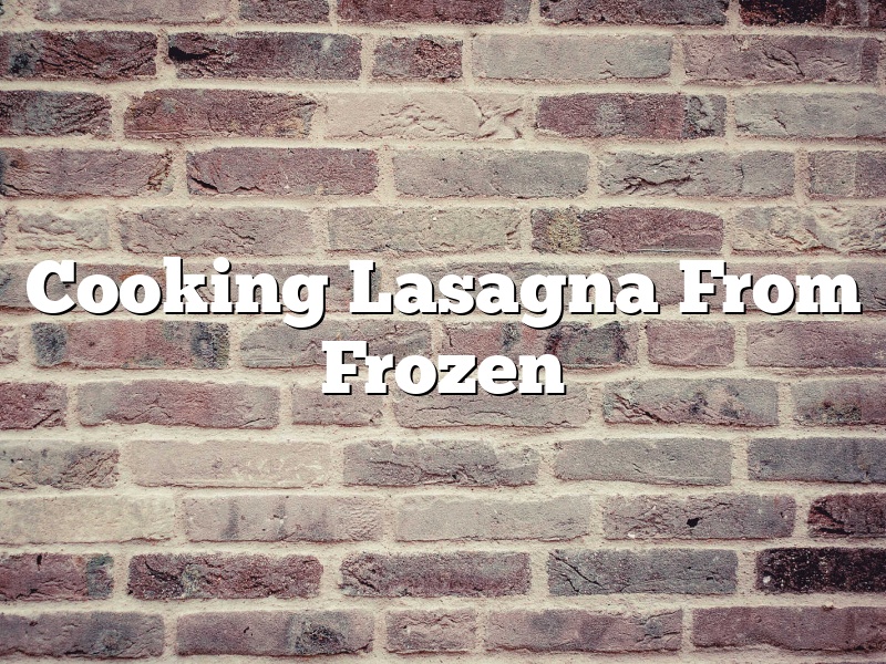 Cooking Lasagna From Frozen