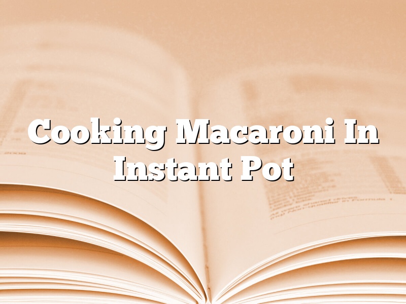 Cooking Macaroni In Instant Pot